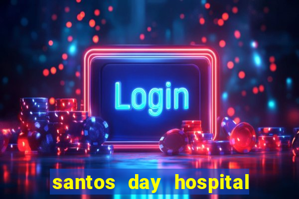 santos day hospital trabalhe conosco